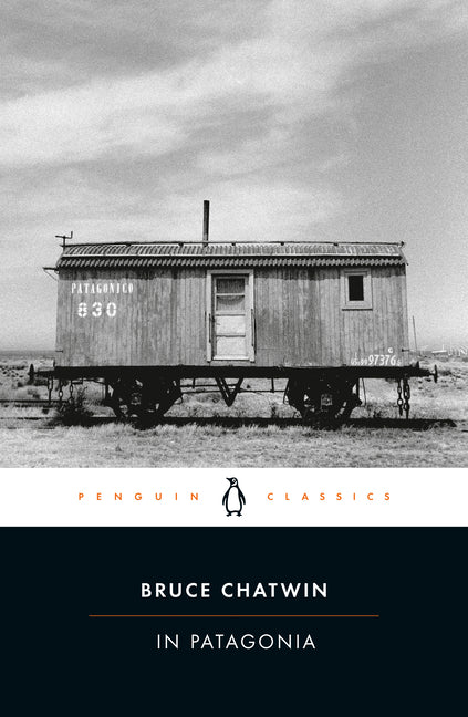 In Patagonia by Chatwin, Bruce