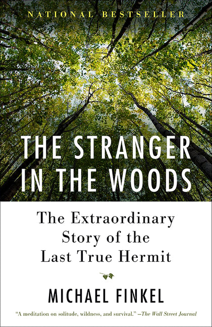 The Stranger in the Woods: The Extraordinary Story of the Last True Hermit by Finkel, Michael