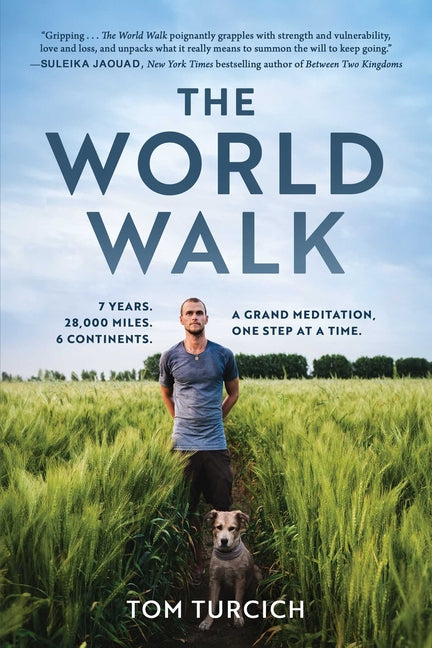 The World Walk: 7 Years. 28,000 Miles. 6 Continents. a Grand Meditation, One Step at a Time. by Turcich, Tom