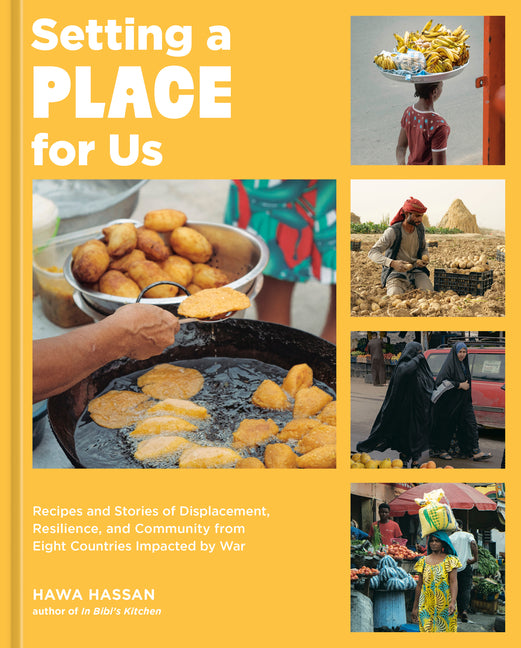 Setting a Place for Us: Recipes and Stories of Displacement, Resilience, and Community from Eight Countries Impacted by War by Hassan, Hawa