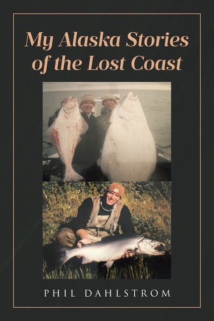 My Alaska: Stories of the Lost Coast by Dahlstrom, Phil